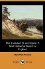 The Evolution of an Empire A Brief Historical Sketch of England