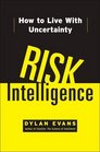 Risk Intelligence How to Live With Uncertainty