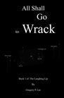 All Shall Go to Wrack Book 1 of The Laughing Lip