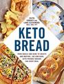Keto Bread From Bagels and Buns to Crusts and Muffins 100 LowCarb KetoFriendly Breads for Every Meal
