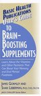 User's Guide to BrainBoosting Supplements Learn About the Vitamins and Other Nutrients That Can Boost Your Memory and End Mental Fuzziness