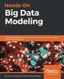 HandsOn Big Data Modeling Effective database design techniques for data architects and business intelligence professionals