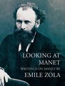 Looking at Manet Writings on Manet by Emile Zola