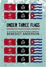 Under Three Flags Anarchism and the AntiColonial Imagination