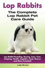 Lop Rabbits Lop Rabbit Breeding Buying Care Cost Keeping Health Supplies Food Rescue and More Included The Complete Lop Rabbit Pet Care Guide