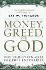 Money Greed and God 10th Anniversary Edition The Christian Case for Free Enterprise