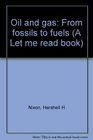 Oil and gas From fossils to fuels