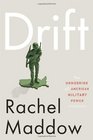 Drift The Unmooring of American Military Power   First Edition Ed Rachel Maddow