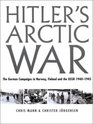 Hitler's Arctic War The German Campaigns in Norway Finland and the USSR 19401945