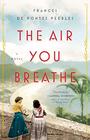 The Air You Breathe A Novel