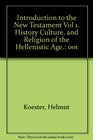 INTRODUCTION TO THE NEW TESTAMENT History Culture and Religion of the Hellenistic Age and History and Literature of Early Ch