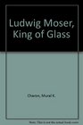 Ludwig Moser, King of Glass