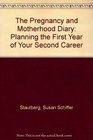 The Pregnancy and Motherhood Diary Planning the First Year of Your Second Career