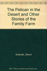 The Pelican in the Desert and Other Stories of the Family Farm