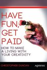 Have Fun Get Paid How to Make a Living with Your Creativity