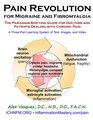Pain Revolution for Migraine and Fibromyalgia The ParadigmShifting Guide for Doctors and Patients Dealing with Chronic Pain