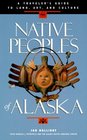 Native Peoples of Alaska A Traveler's Guide to Land Art and Culture