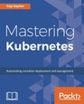 Mastering Kubernetes Large scale container deployment and management