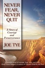 Never Fear Never Quit A Story of Courage and Perseverance