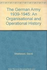 The German Army 19391945 An Organisational and Operational History