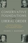 The CONSERVATIVE FOUNDATIONS OF THE LIBERAL ORDER Defending Democracy against Its Modern Enemies and Immoderate Friends