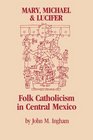 Mary Michael and Lucifer Folk Catholicism in Central Mexico