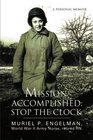Mission Accomplished: Stop The Clock: A Personal Memoir