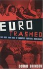 Eurotrashed The Rise and Rise of Europe's Football Hooligans