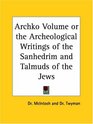 Archko Volume or the Archeological Writings of the Sanhedrim and Talmuds of the Jews