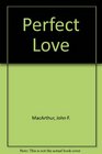 Perfect Love (John MacArthur's Bible studies)