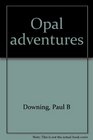 Opal adventures