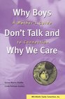 Why Boys Don't Talk and Why We Care  A Mother's Guide to Connection