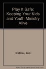 Play It Safe Keeping Your Kids and Youth Ministry Alive