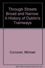 Through Streets Broad  Narrow  a History of Dublin Trams