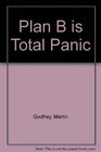 Plan B is Total Panic