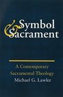 Symbol and Sacrament A Contemporary Theology