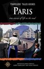 Paris: True Stories of Life on the Road (Travelers' Tales Guides)