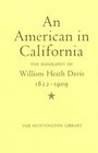 An American in California The Biography of William Heath Davis 18221909