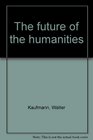 The Future of the Humanities