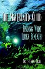The Maltreated Child Finding What Lurks Beneath