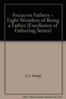Focus on Fathers  Eight Wonders of Being a Father Excellence of Fathering Series
