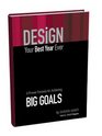 Design Your Best Year Ever A Proven Formula for Achieving Big Goals