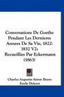 Conversations De Goethe Pendant Les Dernieres Annees De Sa Vie 18221832 V2 Recueillies Par Eckermann