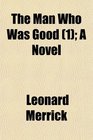The Man Who Was Good  A Novel