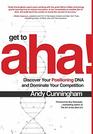 Get to Aha Discover Your Positioning DNA and Dominate Your Competition