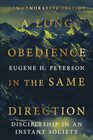 A Long Obedience in the Same Direction Discipleship in an Instant Society