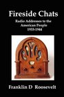 Fireside Chats Radio Addresses to the American People 19331944