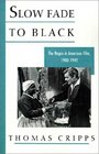 Slow Fade to Black The Negro in American Film 19001942