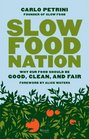 Slow Food Nation Why our Food Should be Good Clean and Fair