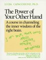 The Power of Your Other Hand A Course in Channeling the Inner Wisdom of the Right Brain